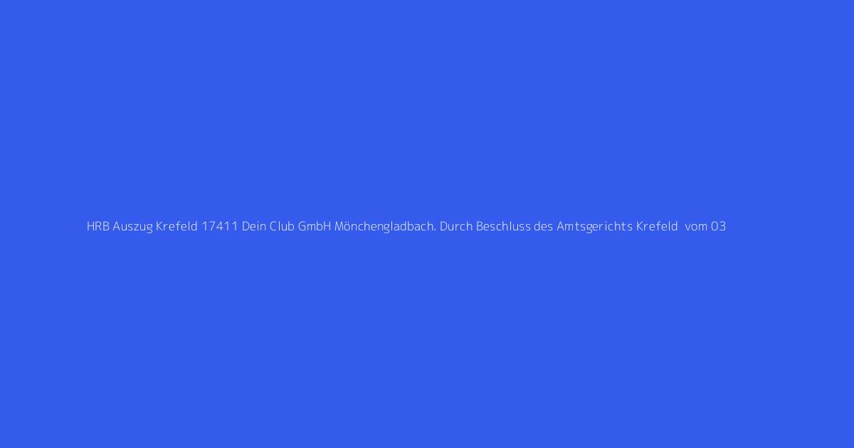 HRB Auszug Krefeld 17411 Dein Club GmbH Mönchengladbach. Durch Beschluss des Amtsgerichts Krefeld  vom 03